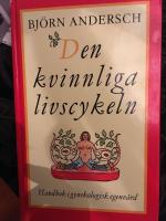 Den kvinnliga livscykeln : handbok i gynekologisk egenv&aring;rd