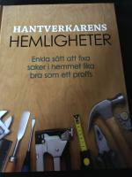 Hantverkarens hemligheter : enkla s&auml;tt att fixa saker i hemmet lika bra som ett proffs