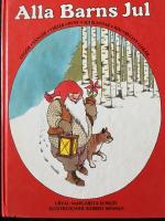 Alla barns jul : sagor, s&aring;nger, verser, pynt, julklappar, rim, recept, lekar-