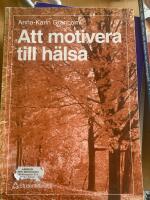 Att motivera till h&auml;lsa : En teoretisk och praktisk framst&auml;llning om motivationens roll f&ouml;r f&ouml;r&auml;ndring