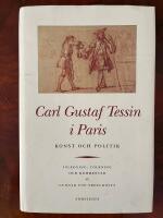 Carl Gustaf Tessin i Paris : Konst och politik : brevv&auml;xling med Carl H&aring;rleman