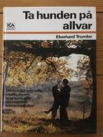 Ta hunden p&aring; allvar : om hunden som valp, vuxen, j&auml;gare, angripare, v&auml;n, rasstandard, bastard och djur