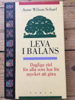 Leva i balans : Dagliga r&aring;d f&ouml;r alla som har f&ouml;r mycket att g&ouml;ra