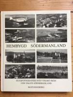 Hembygd S&ouml;dermanland : flygfotografier och vykort fr&aring;n 1930-talets S&ouml;dermanland