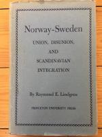 Norway - Sweden : Union, Disunion, and Scandinavian Integration