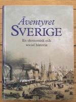 &Auml;ventyret Sverige : en ekonomisk och social historia