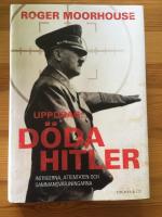 Uppdrag: D&ouml;da Hitler : intrigerna, attentaten och sammansv&auml;rjningarna