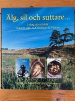 &Auml;lg, sil och suttare... : skog, sj&ouml; och k&ouml;k med ett jakt- och fiskelag vid V&auml;nern