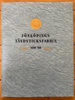 J&ouml;nk&ouml;pings T&auml;ndsticksfabrik 100 &aring;r 1848 - 1948