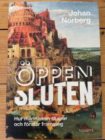 &Ouml;ppen/Sluten : hur m&auml;nniskan skapar och f&ouml;rst&ouml;r framsteg