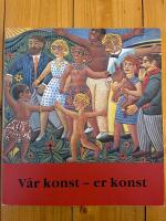 V&aring;r konst - er konst : ett arbetarr&ouml;relsens museum : Liljevalchs konsthall : [6 april-27 maj 1990]