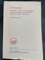 In Orientem : Svenskars f&auml;rder och forskningar i den europeiska och asiatiska Orienten under 1700-talet