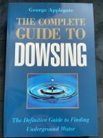 The Complete Guide to Dowsing: The Definitive Guide to Finding Underground Water