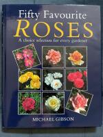 Fifty Favourite Roses: A Choice Selection for Every Gardener