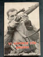 Vi k&auml;mpade f&ouml;r Ungern. Frihetsk&auml;mparnas egen ber&auml;ttelse.