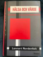 H&auml;lsa och v&auml;rde : studier i h&auml;lso- och sjukv&aring;rdens teori och etik = [Health and value] : [studies in the theory and ethics of health care]