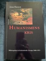 Humanismens kris : bildningsideal och kulturkritik i Sverige 1848-1933