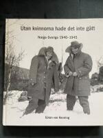 Utan kvinnorna hade det inte g&aring;tt : Norge-Sverige 1940-1945