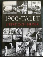 1900-talet i text och bilder : &aring;r efter &aring;r, m&aring;nad efter m&aring;nad