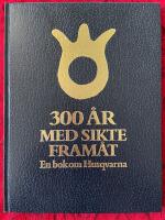 300 &aring;r med sikte fram&aring;t : en bok om Husqvarna