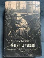 V&auml;gen till Verdun : Frankrike och f&ouml;rsta v&auml;rldskriget