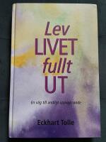 Lev livet fullt ut! : en väg till andligt uppvaknande