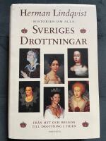 Historien om alla Sveriges drottningar : fr&aring;n myt och helgon till drottning i tiden
