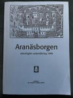 Aran&aelig;sborgen : arkeologisk unders&ouml;kning 1999 : en f&ouml;rstudie kring en medeltida borg i V&auml;sterg&ouml;tland