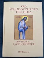 Vad skaradomprosten fick h&ouml;ra : ber&auml;ttelsen om ett helgon : Ingrid av Sk&auml;nninge, Heliga Birgittas f&ouml;reg&aring;ngare