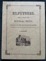 Elfsyssel (S&ouml;dra Bohusl&auml;n) : historiska minnen, samlade ur s&aring;v&auml;l &auml;ldre som nyare verk och urkunder, med afbildningar af de m&auml;rkv&auml;rdigaste fornl&auml;mningar, historiska st&auml;llen m.m