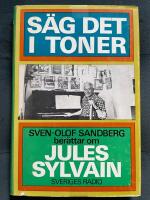 S&auml;g det i toner : Sven-Olof Sandberg ber&auml;ttar om Jules Sylvain