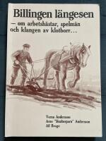 Billingen l&auml;ngesen 2 : om arbetsh&auml;star, spelm&auml;n och klangen av klotborr...