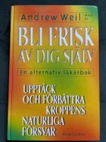 Bli frisk av dig sj&auml;lv : [en alternativ l&auml;karbok]