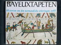 Bayeuxtapeten : historien om den normandiska er&ouml;vringen 1066