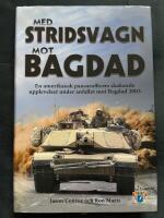Med stridsvagn mot Bagdad : en amerikansk pansarofficers skakande upplevelser under anfallet mot Bagdad 2003