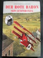 Der Rote Baron - Sein letzter Flug - Die Wahrheit &uuml;ber den Tod des deutschen Flieger-Asses