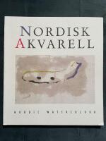 Nordisk akvarell : Nordic water colour : [en utst&auml;llning producerad av G&ouml;teborgs konstmuseum i samarbete med Nordiska akvarells&auml;llskapet]