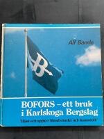 BOFORS- ett bruk i Karlskoga Bergslag. H&auml;nt och upplevt bland smeder och kanonfolk