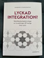 Lyckad integration? - sk&ouml;nlitter&auml;ra beskrivningar av invandringen till Sverige 1945-2015