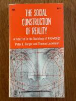 The Social Construction of Reality - A Treatise in the Sociology of Knowledge