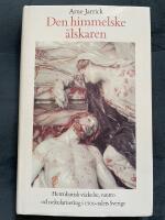 Den himmelske &auml;lskaren : herrnhutisk v&auml;ckelse, vantro och sekularisering i 1700-talets Sverige