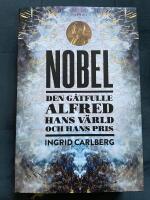 Nobel : den g&aring;tfulle Alfred, hans v&auml;rld och hans pris