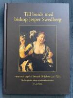 Till bords med biskop Jesper Swedberg - mat och dryck i Swensk Ordabok (ca 1725) : med belysande utdrag ur samtida handb&ouml;cker