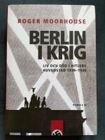 Berlin i krig : liv och d&ouml;d i Hitlers huvudstad 1939-1945