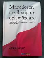 Marod&ouml;rer, medhj&auml;lpare och m&ouml;rdare : katolska och judiska polacker i nazisternas tj&auml;nst 1940-1943