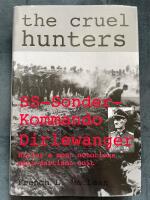 Cruel hunters - S.S.Sonderkommando Dirlewanger - Hitlers most notorious anti-partisan unit