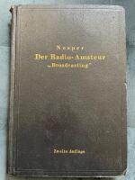 Der Radio-Amateur. "Broadcasting". Ein Lehr- und Hilfsbuch f&uuml;r die Radio-Amateure aller L&auml;nder.