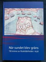 N&auml;r sundet blev gr&auml;ns : till minne av Roskildefreden 1658