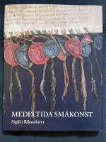 Medeltida sm&aring;konst : sigill i Riksarkivet