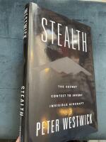 Stealth : The Secret Contest to Invent Invisible Aircraft